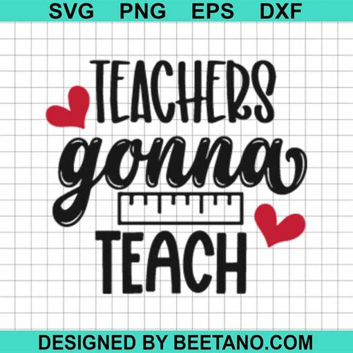Teachers Gonna Teach Svg