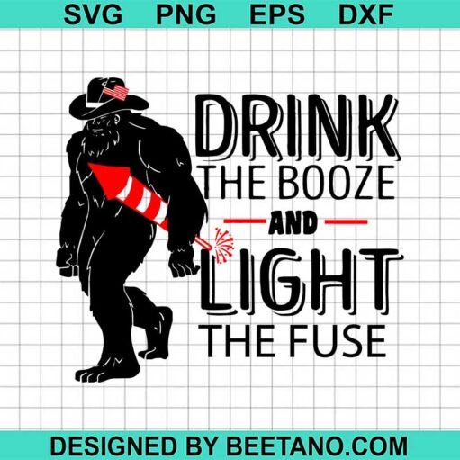 Drink The Booze And Light The Fuse Svg