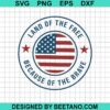 Land Of The Free Because Of The Brave Svg