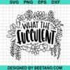 What The Fucculent Svg