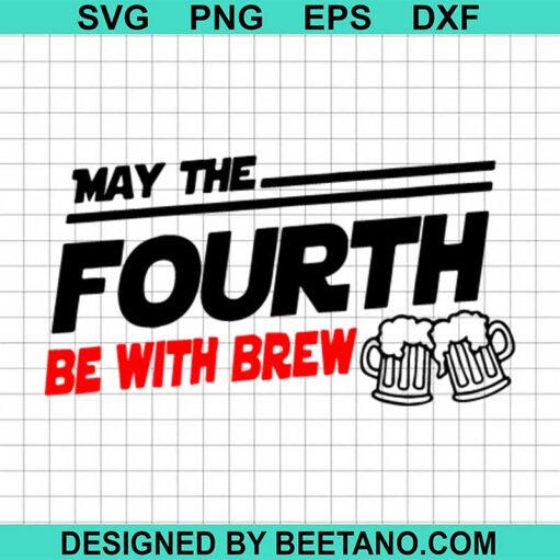 May The Fourth Be With Brew Svg