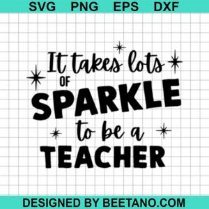 Sparkle To Be A Teacher SVG, Teacher Appreciation SVG, Teacher SVG