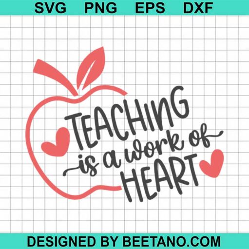 Teaching Is A Work Of Heart Svg