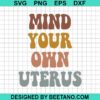 Mind Your Own Uterus Svg