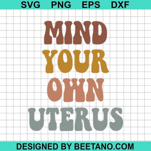 Mind Your Own Uterus Svg