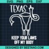 Texas Keep Your Laws Off My Body Svg