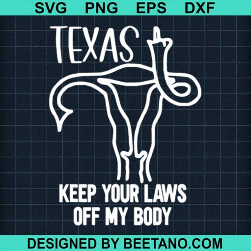 Texas Keep Your Laws Off My Body Svg