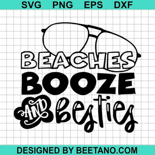 Beaches Booze And Besties Svg