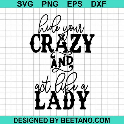Hide Your Crazy And Act Like A Lady Svg