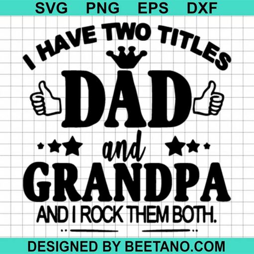 I Have Two Titles Dad And Grandpa Svg