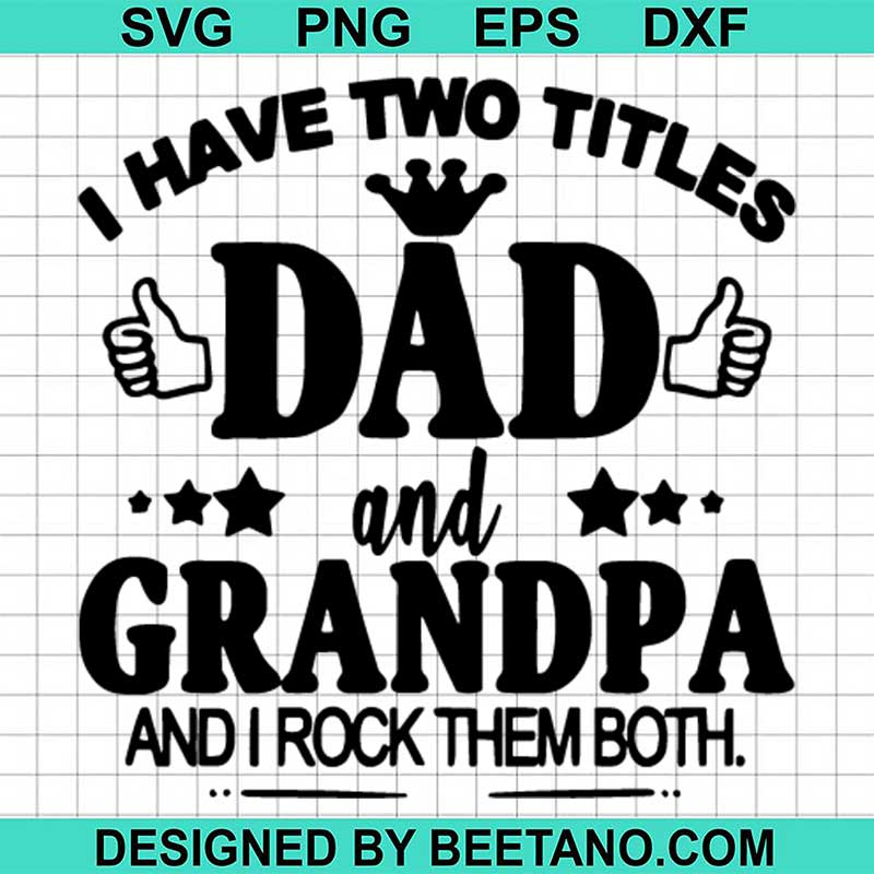 I Have Two Titles Dad And Grandpa SVG, Dad SVG, Grandpa SVG