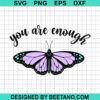 Butterfly You Are Enough Svg
