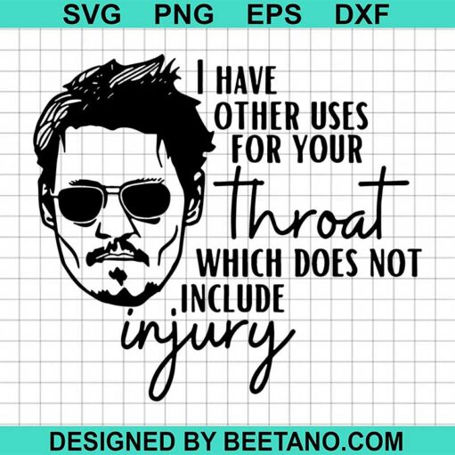 I Have Other Uses For Your Throat Svg
