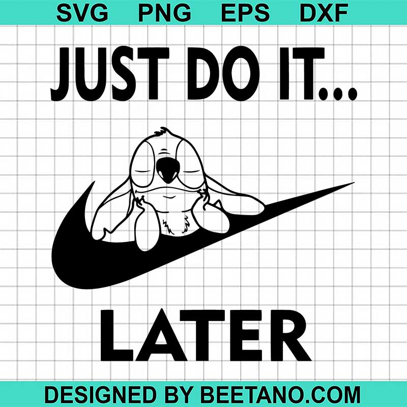 Just Do It Later Stitch Svg Stitch Nike Logo Svg Disney Stitch Svg ...