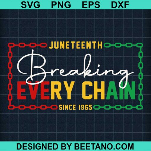 Juneteenth Breaking Every Chain Svg