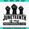 Juneteenth Is My Independence Day Svg