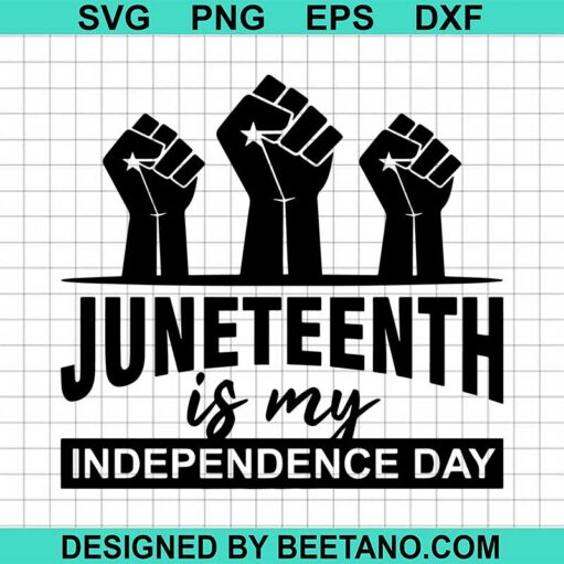 Juneteenth Is My Independence Day SVG