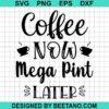 Coffee Now Mega Pint Later Svg