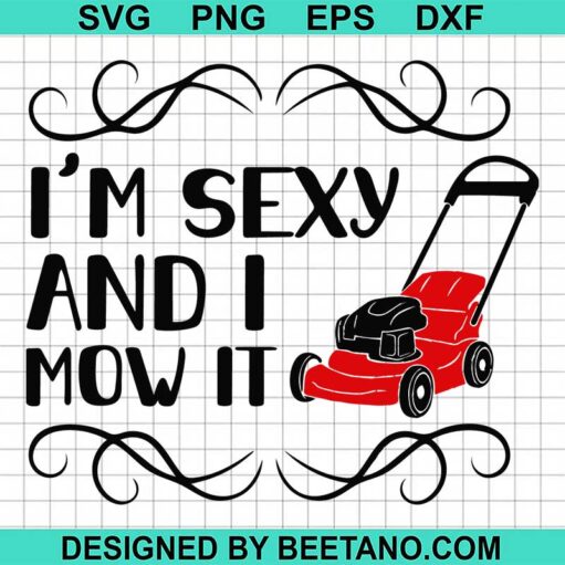I'M Sexy And I Mow It Svg