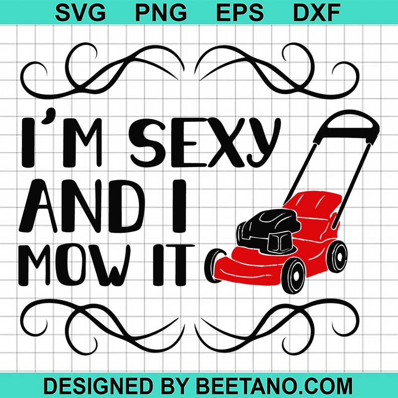 Im Sexy And I Mow It Svg Lawn Mower Svg Gardening Svg 