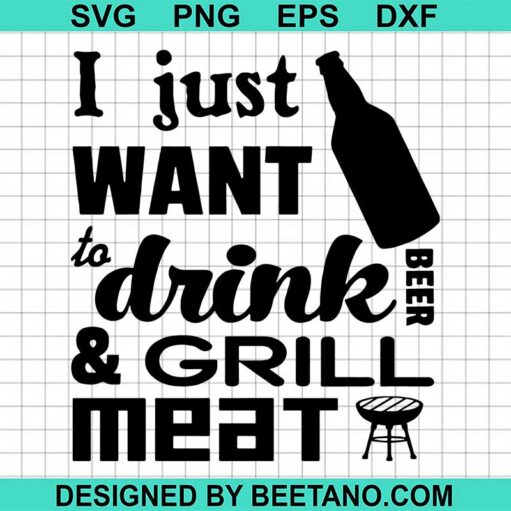 I Just Want Drink And Grill Meat Svg