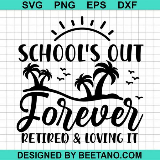 School'S Out Forever Retired And Loving It Svg