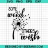 Some See A Weed Others See A Wish Svg