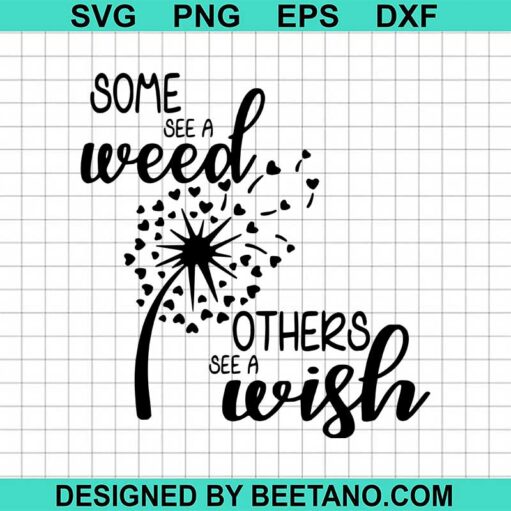 Some See A Weed Others See A Wish SVG