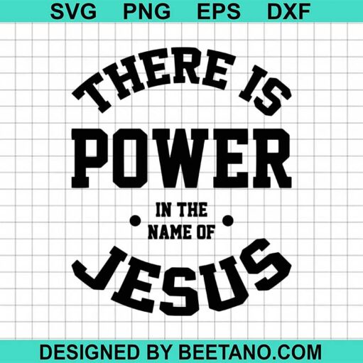 There Is Power In The Name Of Jesus Svg