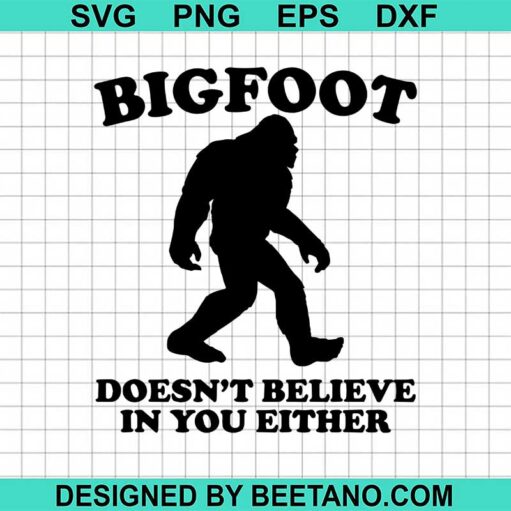 Bigfoot Don'T Believe In You Ether Svg