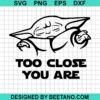 Yoda Too Close You Are Svg