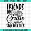 Friends That Cruise Together Svg