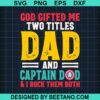 God Gifted Me Two Titles Dad And Captain Dad Svg