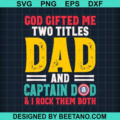 God Gifted Me Two Titles Dad And Captain Dad Svg