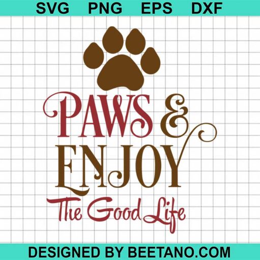 Paws enjoy the good life SVG