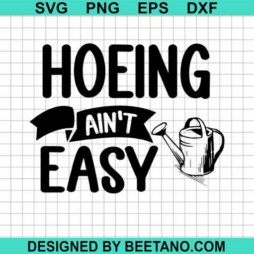 Hoeing Ain'T Easy Svg