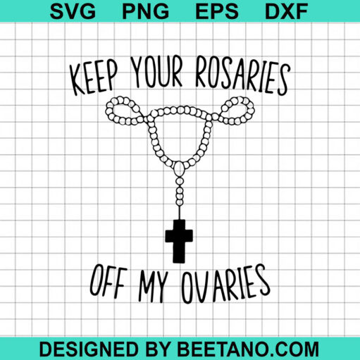 Keep Your Rosaries Off My Ovaries Svg