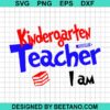 Kindergarten Teacher I Am Svg