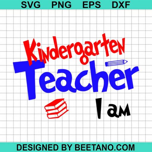 Kindergarten Teacher I Am Svg