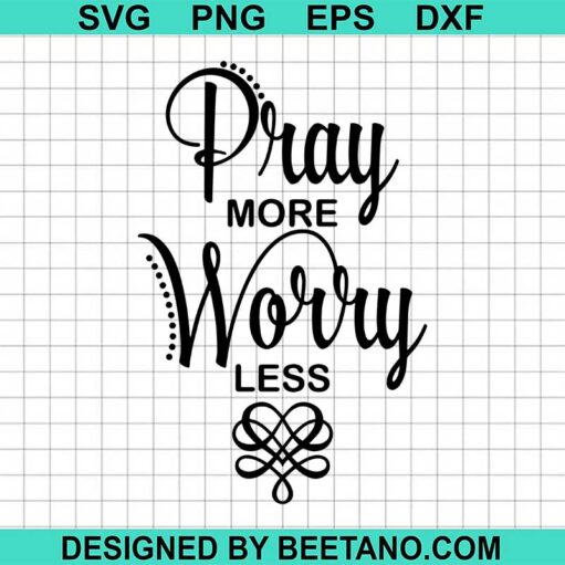 Pray More Worry Less Svg