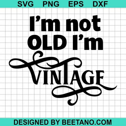Im Not Old Im Vintage Svg