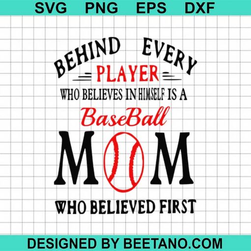 Behind Every Baseball Player Who Believes In Himself Is A Mom Who Believed First Svg