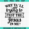 Why Yall Trying To Test The Jesus In Me Svg