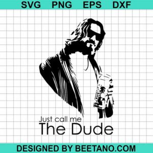 Just Call Me The Dude SVG, The Big Lebowski SVG, The Dude SVG