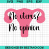 No Uterus No Opinion Svg