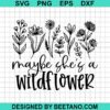 Maybe She'S A Wildflower Svg