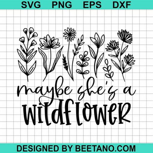 Maybe She'S A Wildflower Svg