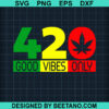 420 Good Vibes Only Svg