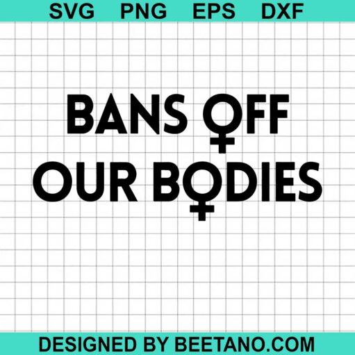 Ban Off Our Bodies Svg