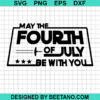 May The Fourth Of July Be With You Svg